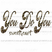 You Do You Sweetheart #2 leopard Sublimation transfers Heat Transfer