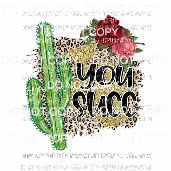 You Succ leopard gold cactus roses Sublimation transfers Heat Transfer