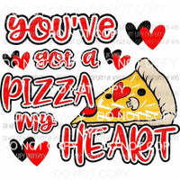 Youve Got A Pizza My Heart hearts valentines Sublimation transfers Heat Transfer